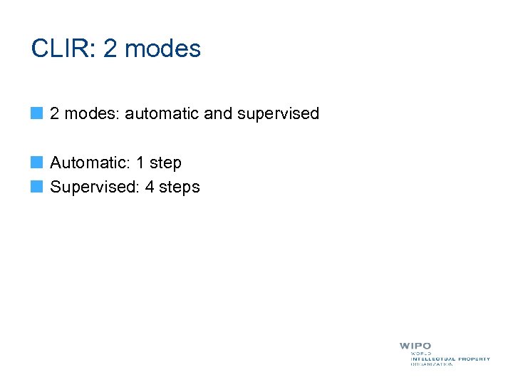 CLIR: 2 modes: automatic and supervised Automatic: 1 step Supervised: 4 steps 