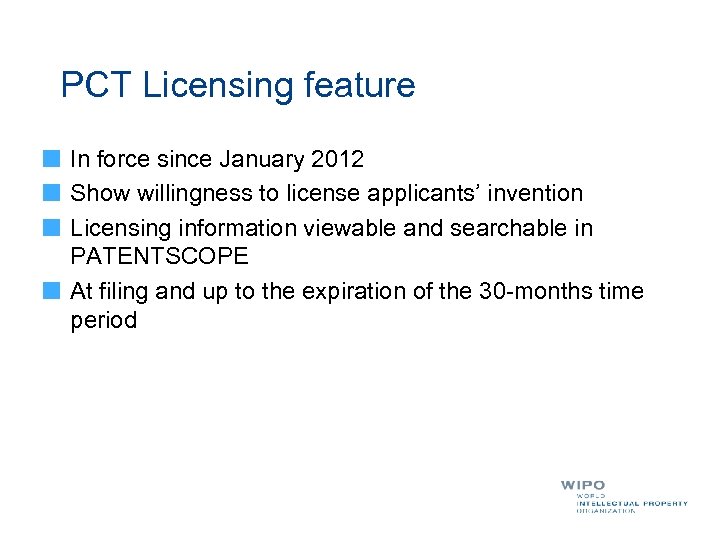 PCT Licensing feature In force since January 2012 Show willingness to license applicants’ invention