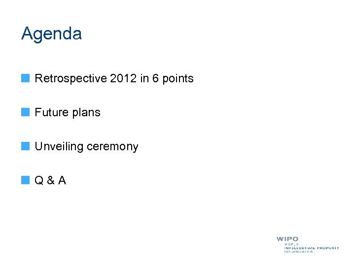 Agenda Retrospective 2012 in 6 points Future plans Unveiling ceremony Q & A 