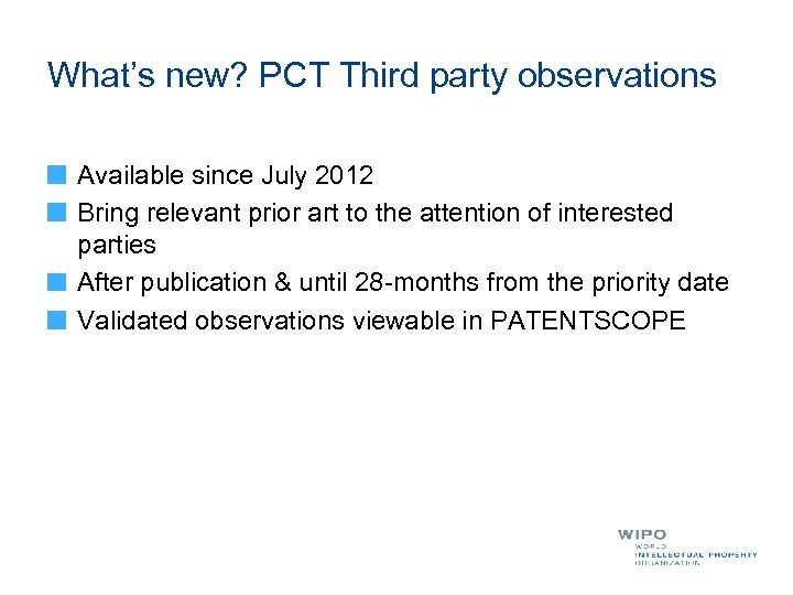 What’s new? PCT Third party observations Available since July 2012 Bring relevant prior art