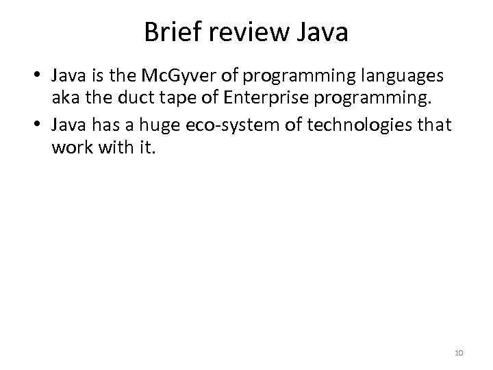 Brief review Java • Java is the Mc. Gyver of programming languages aka the