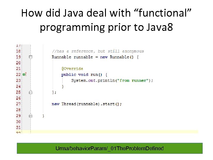 How did Java deal with “functional” programming prior to Java 8 Urma/behavior. Param/_01 The.