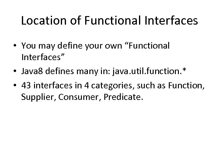 Location of Functional Interfaces • You may define your own “Functional Interfaces” • Java