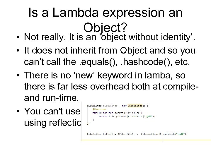 Is a Lambda expression an Object? • Not really. It is an ‘object without