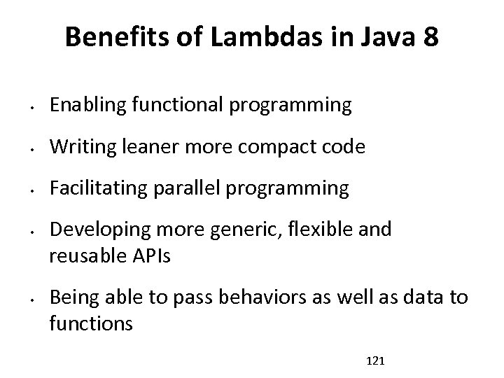 Benefits of Lambdas in Java 8 • Enabling functional programming • Writing leaner more