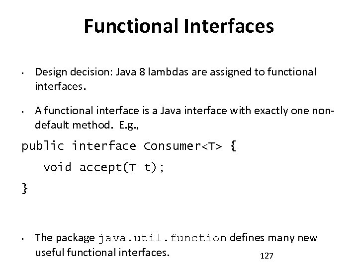 Functional Interfaces • • Design decision: Java 8 lambdas are assigned to functional interfaces.