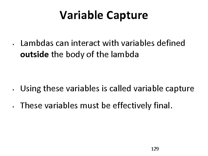 Variable Capture • Lambdas can interact with variables defined outside the body of the