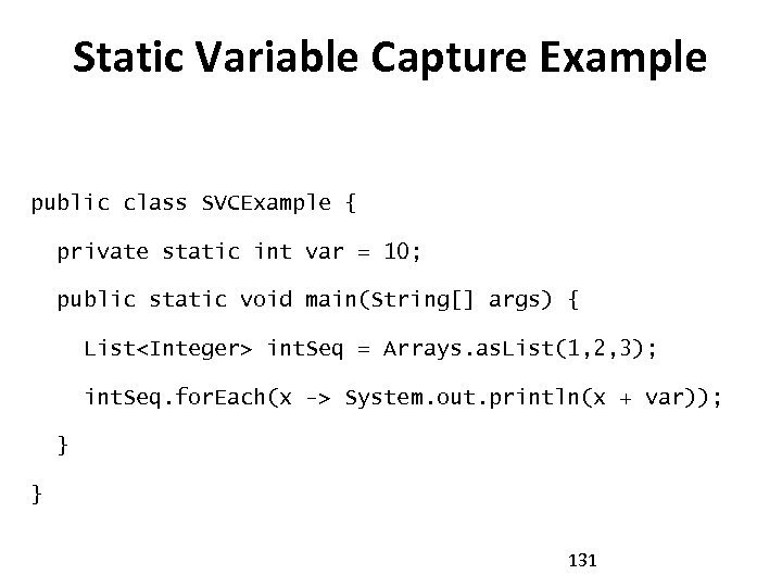 Static Variable Capture Example public class SVCExample { private static int var = 10;