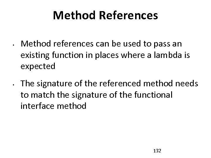 Method References • • Method references can be used to pass an existing function