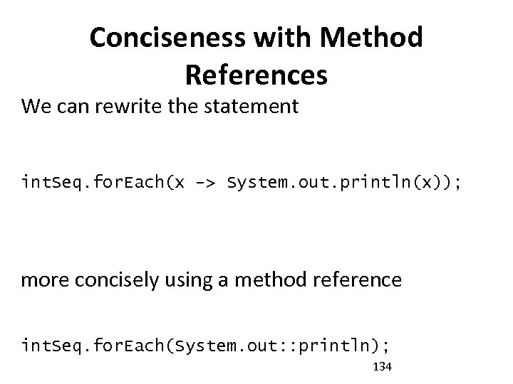 Conciseness with Method References We can rewrite the statement int. Seq. for. Each(x ->