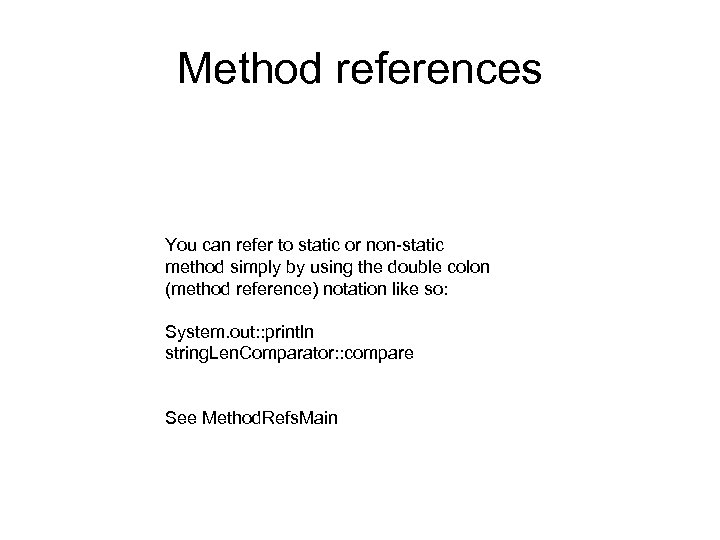 Method references You can refer to static or non-static method simply by using the