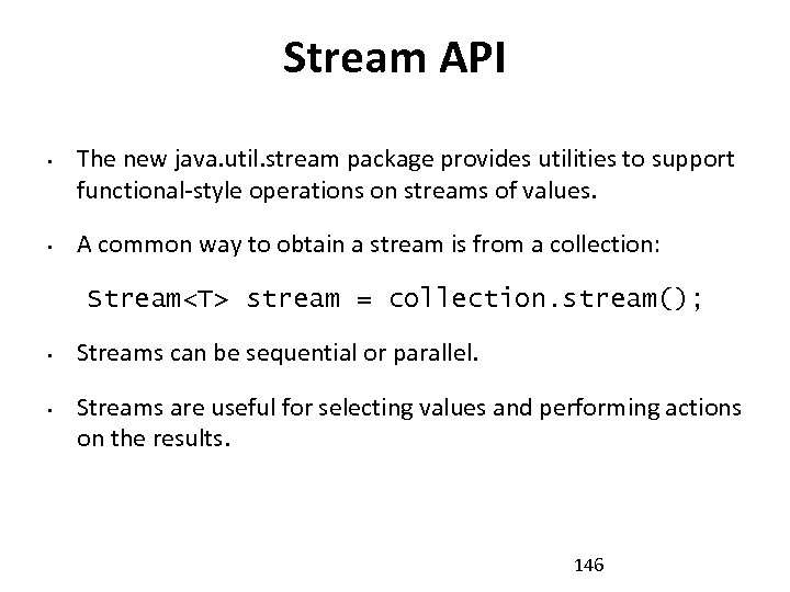 Stream API • • The new java. util. stream package provides utilities to support