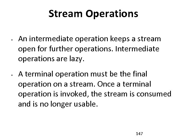 Stream Operations • • An intermediate operation keeps a stream open for further operations.