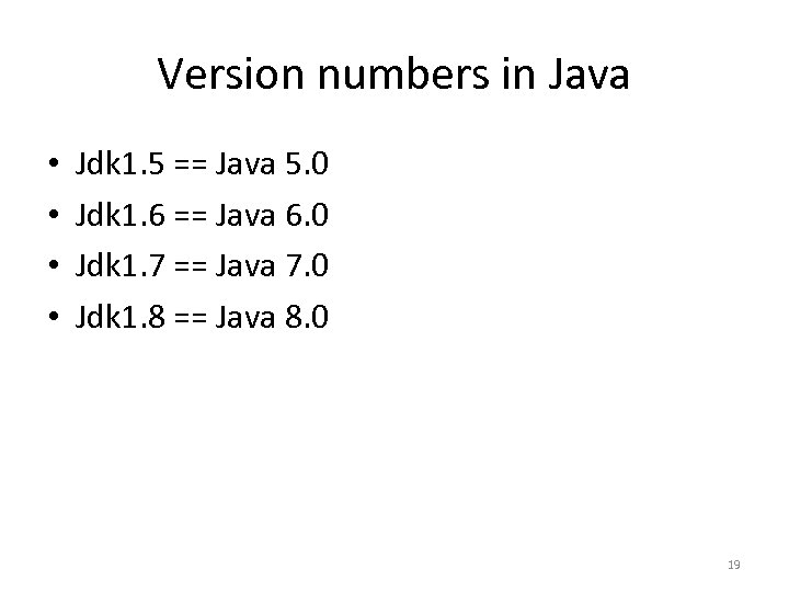 Version numbers in Java • • Jdk 1. 5 == Java 5. 0 Jdk