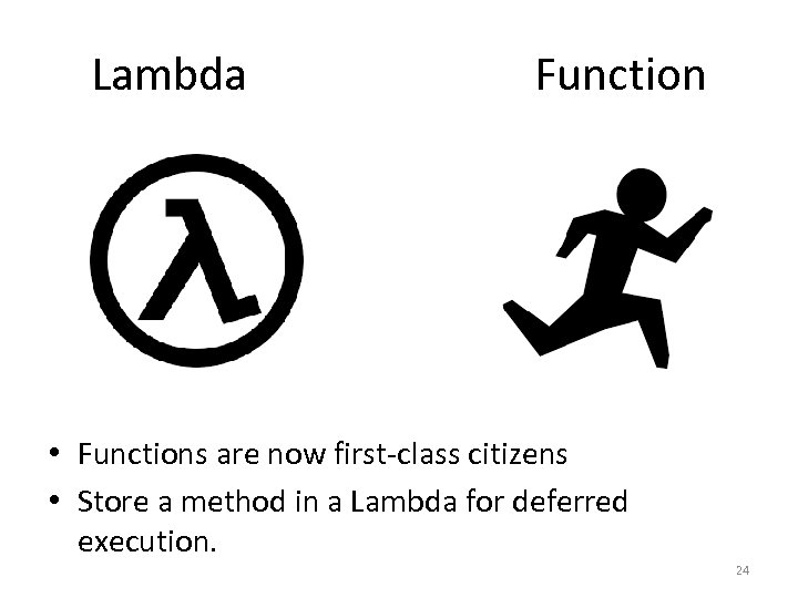 Lambda Function • Functions are now first-class citizens • Store a method in a