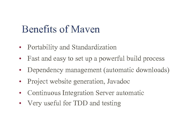 Benefits of Maven • Portability and Standardization • Fast and easy to set up