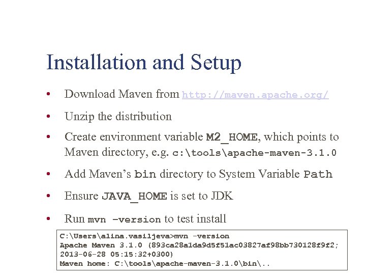 Installation and Setup • Download Maven from http: //maven. apache. org/ • Unzip the