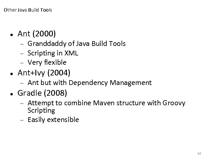 Other Java Build Tools Ant (2000) Ant+Ivy (2004) Granddaddy of Java Build Tools Scripting