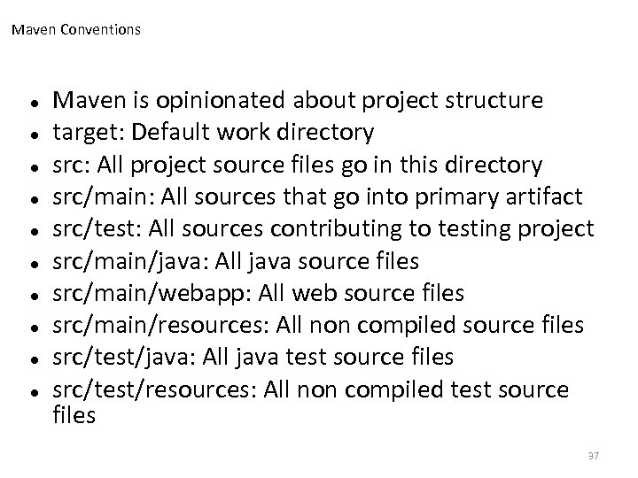 Maven Conventions Maven is opinionated about project structure target: Default work directory src: All