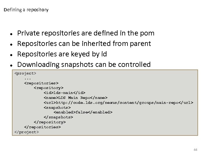 Defining a repository Private repositories are defined in the pom Repositories can be inherited