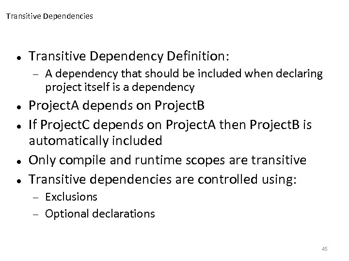 Transitive Dependencies Transitive Dependency Definition: A dependency that should be included when declaring project