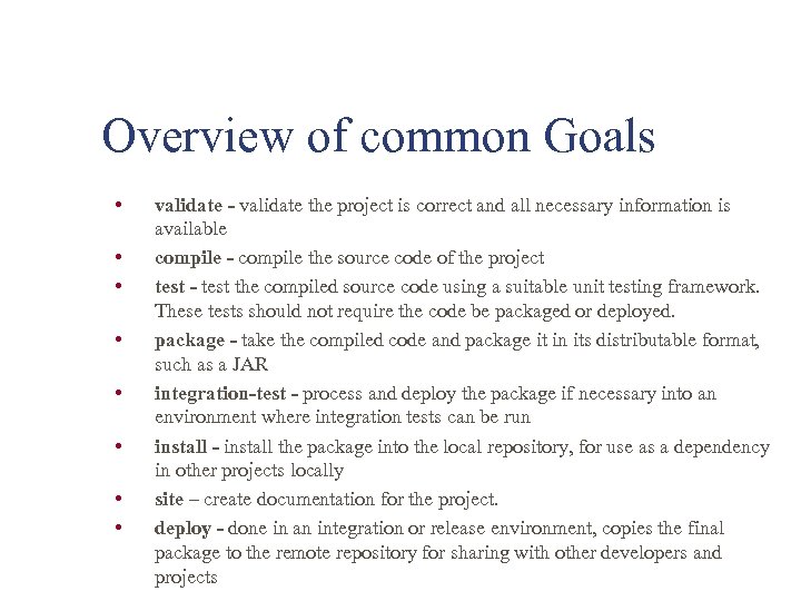 Overview of common Goals • • validate - validate the project is correct and