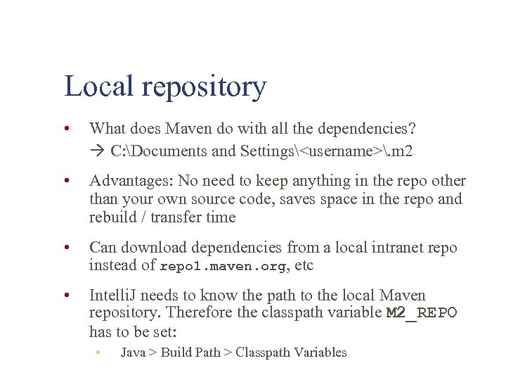 Local repository • What does Maven do with all the dependencies? C: Documents and