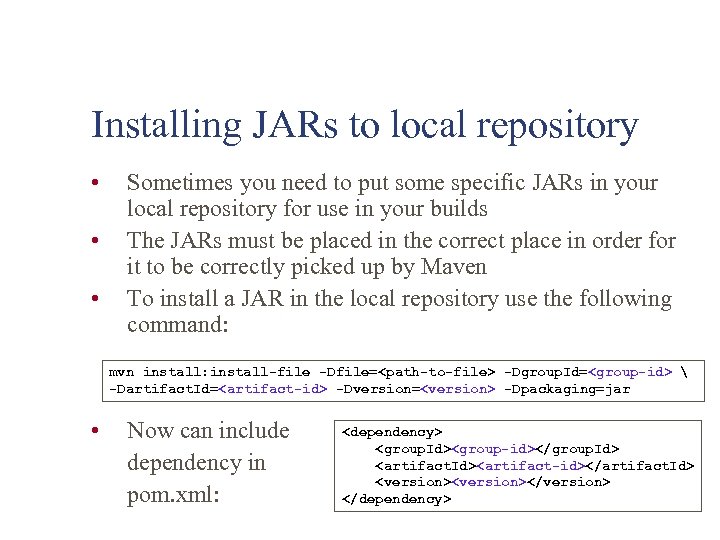 Installing JARs to local repository • • • Sometimes you need to put some