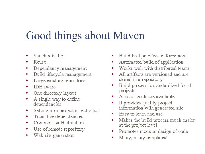 Good things about Maven • • • • Standardization Reuse Dependency management Build lifecycle