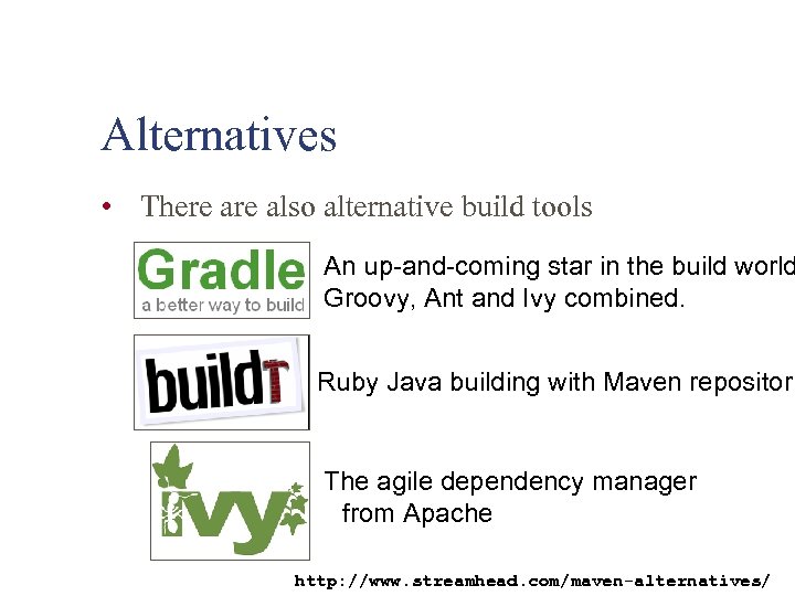 Alternatives • There also alternative build tools An up-and-coming star in the build world