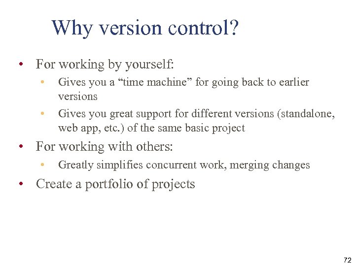 Why version control? • For working by yourself: • • Gives you a “time