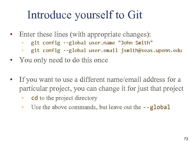 Introduce yourself to Git • Enter these lines (with appropriate changes): • • git