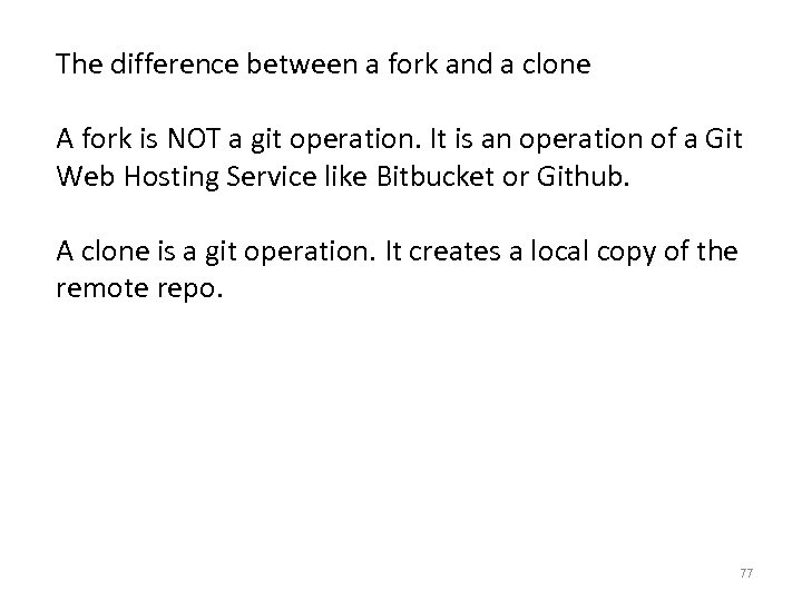 The difference between a fork and a clone A fork is NOT a git