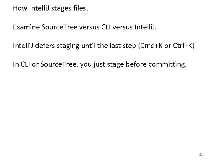 How Intelli. J stages files. Examine Source. Tree versus CLI versus Intelli. J defers