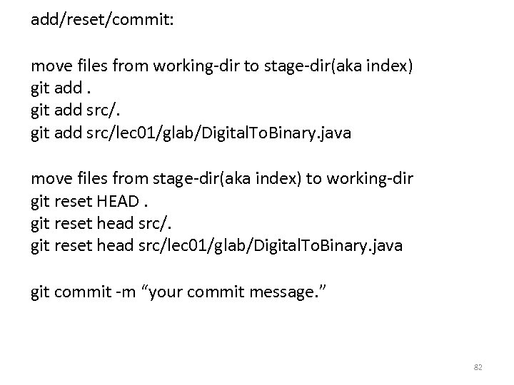 add/reset/commit: move files from working-dir to stage-dir(aka index) git add src/lec 01/glab/Digital. To. Binary.