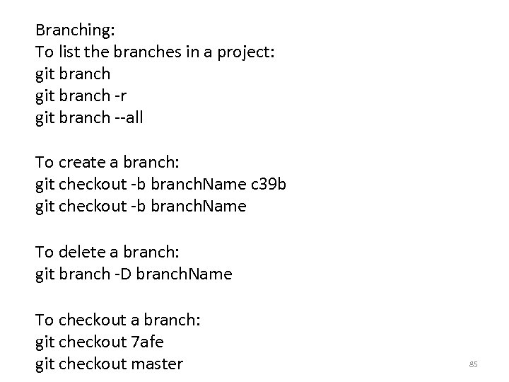 Branching: To list the branches in a project: git branch -r git branch --all