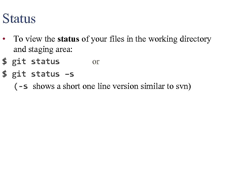 Status • To view the status of your files in the working directory and