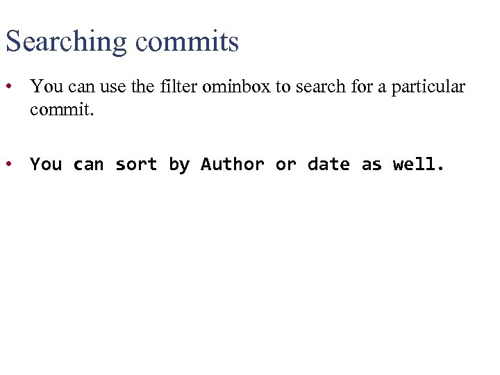 Searching commits • You can use the filter ominbox to search for a particular