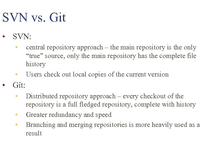 SVN vs. Git • SVN: • • central repository approach – the main repository