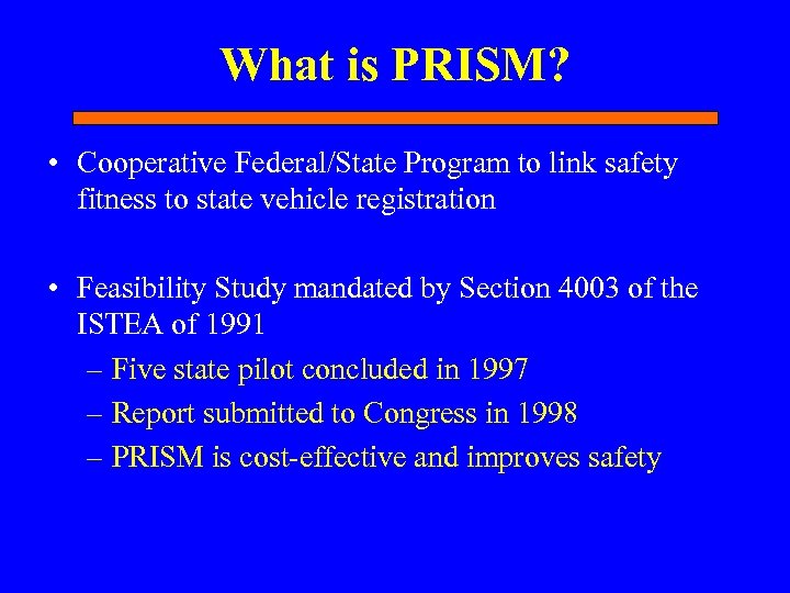 What is PRISM? • Cooperative Federal/State Program to link safety fitness to state vehicle