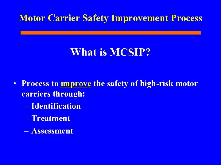 Motor Carrier Safety Improvement Process What is MCSIP? • Process to improve the safety