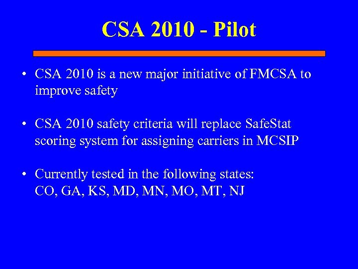 CSA 2010 - Pilot • CSA 2010 is a new major initiative of FMCSA