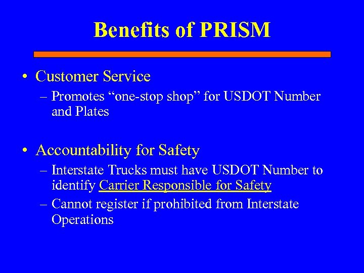 Benefits of PRISM • Customer Service – Promotes “one-stop shop” for USDOT Number and