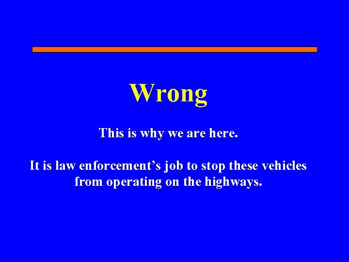 Wrong This is why we are here. It is law enforcement’s job to stop