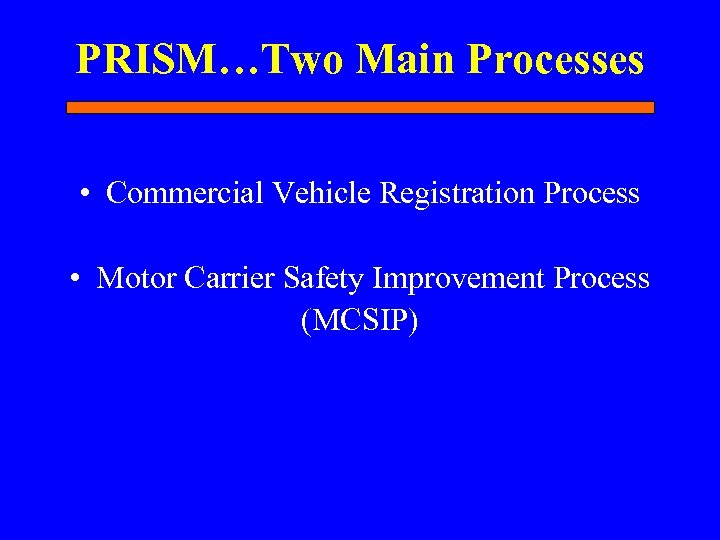 PRISM…Two Main Processes • Commercial Vehicle Registration Process • Motor Carrier Safety Improvement Process