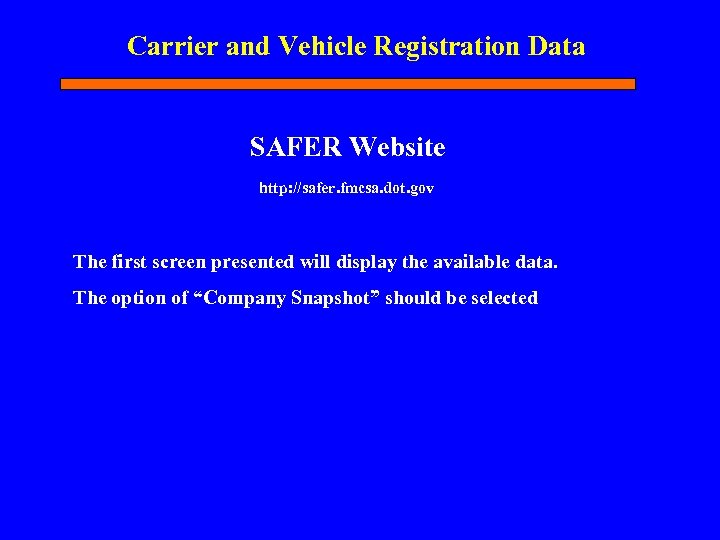 Carrier and Vehicle Registration Data SAFER Website http: //safer. fmcsa. dot. gov The first