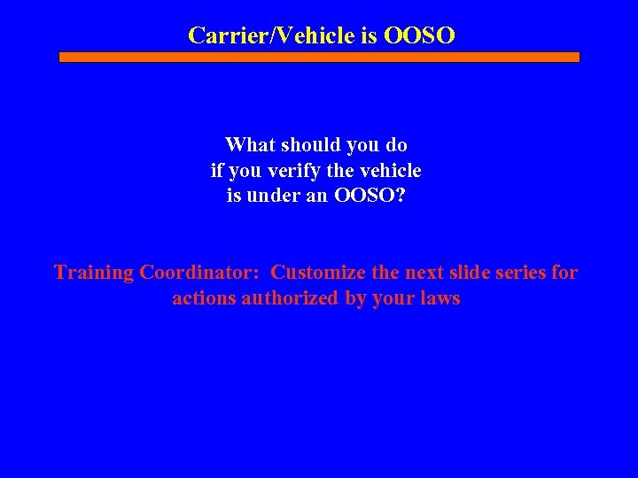 Carrier/Vehicle is OOSO What should you do if you verify the vehicle is under