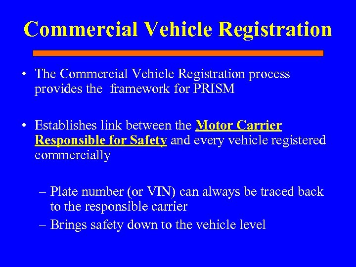Commercial Vehicle Registration • The Commercial Vehicle Registration process provides the framework for PRISM