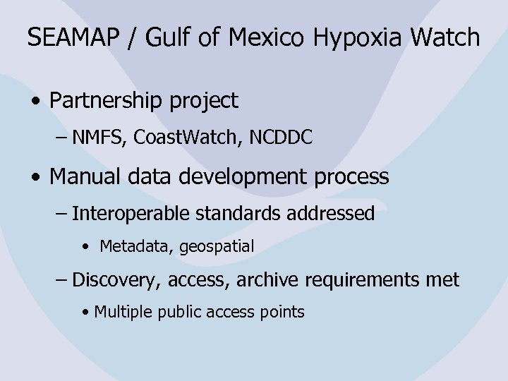 SEAMAP / Gulf of Mexico Hypoxia Watch • Partnership project – NMFS, Coast. Watch,