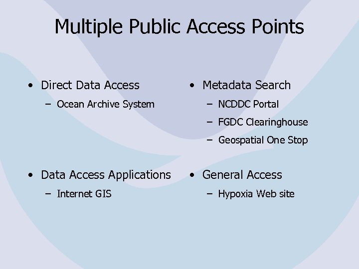 Multiple Public Access Points • Direct Data Access – Ocean Archive System • Metadata